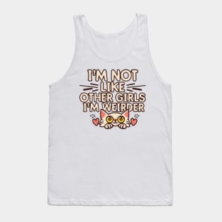 Not Like Other Girls, I'm Weirder I'm a Cat Tank Top